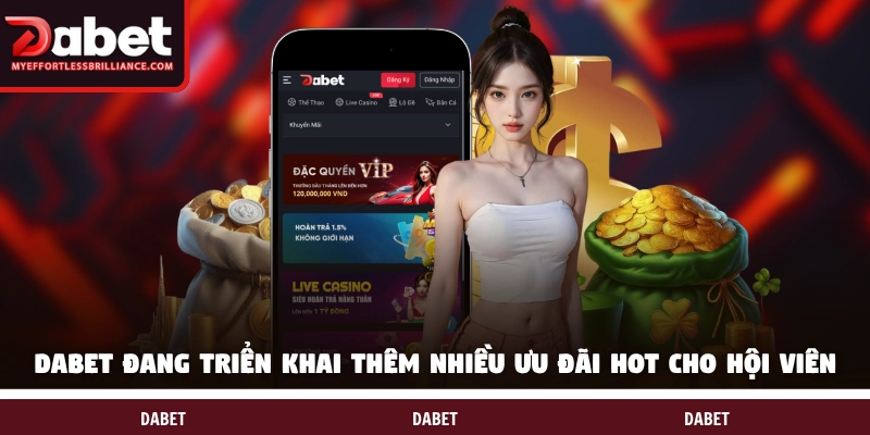 DABET đang triển khai thêm nhiều ưu đãi hot cho hội viên